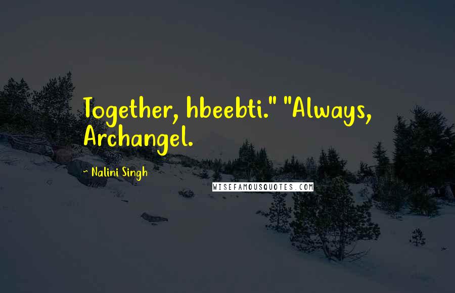 Nalini Singh Quotes: Together, hbeebti." "Always, Archangel.