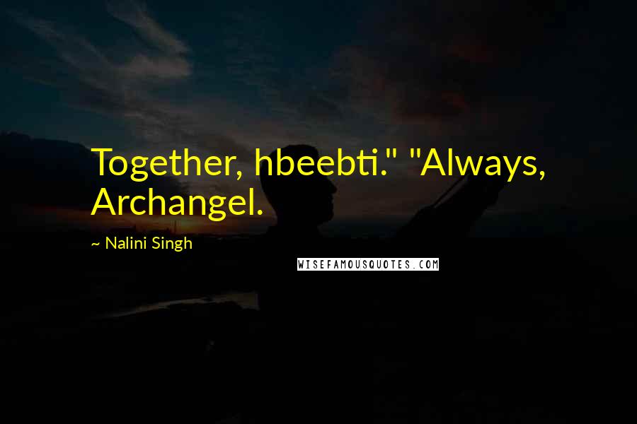 Nalini Singh Quotes: Together, hbeebti." "Always, Archangel.