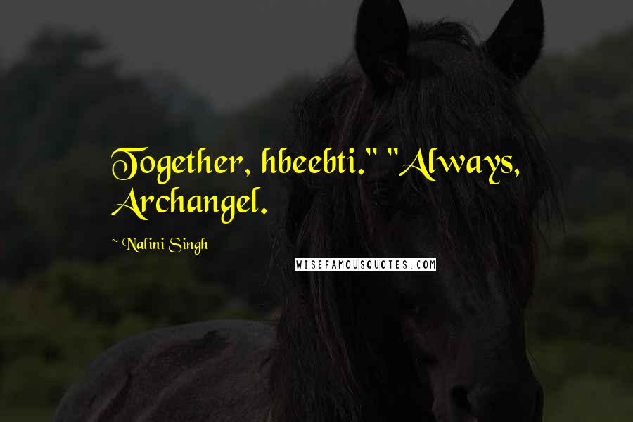 Nalini Singh Quotes: Together, hbeebti." "Always, Archangel.