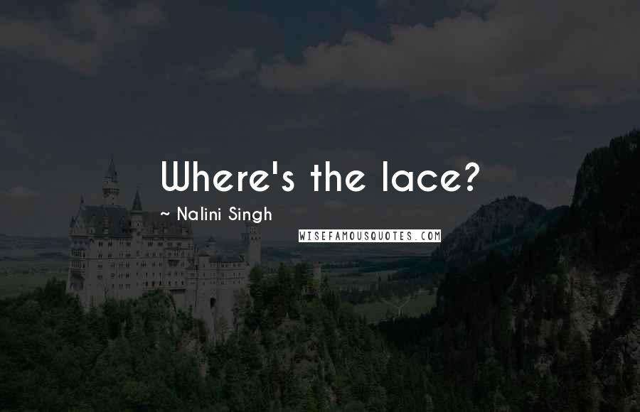 Nalini Singh Quotes: Where's the lace?