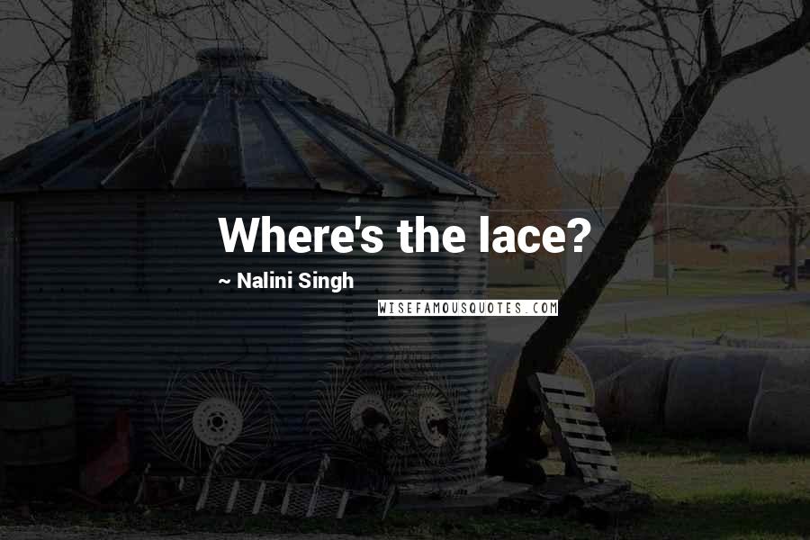 Nalini Singh Quotes: Where's the lace?