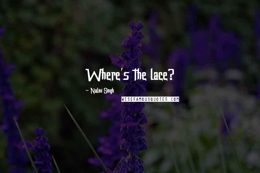 Nalini Singh Quotes: Where's the lace?