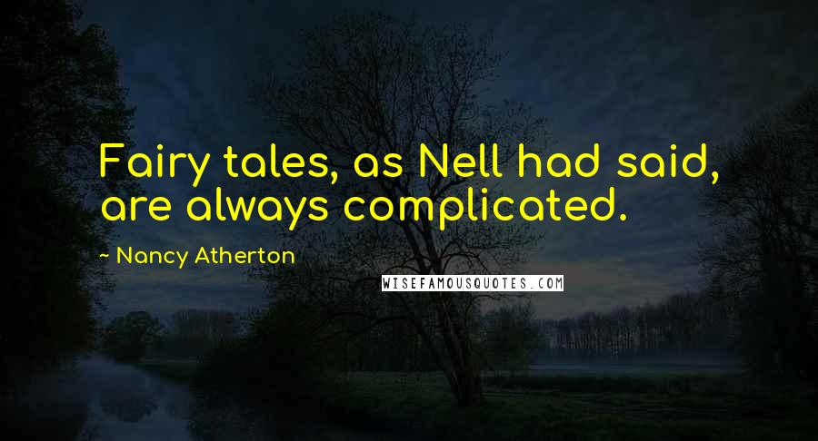 Nancy Atherton Quotes: Fairy tales, as Nell had said, are always complicated.