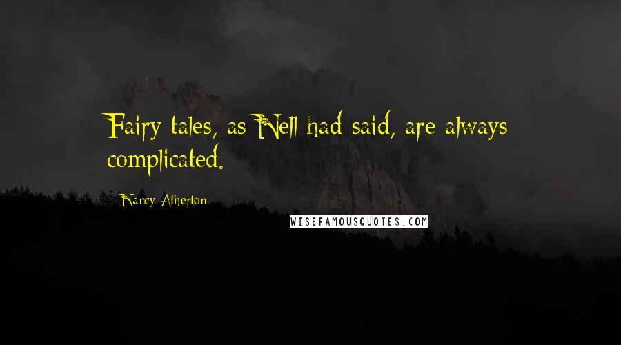 Nancy Atherton Quotes: Fairy tales, as Nell had said, are always complicated.