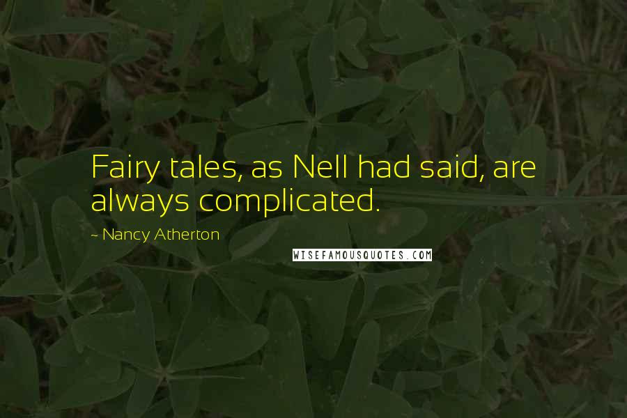 Nancy Atherton Quotes: Fairy tales, as Nell had said, are always complicated.