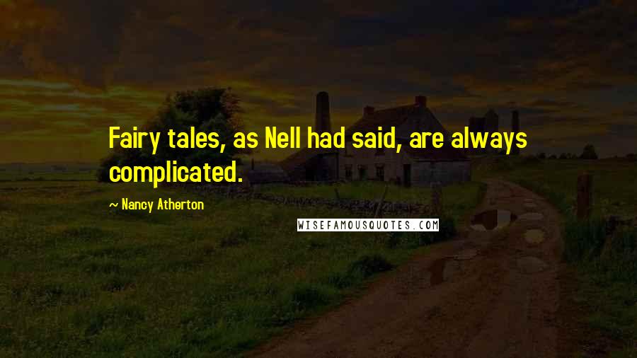 Nancy Atherton Quotes: Fairy tales, as Nell had said, are always complicated.