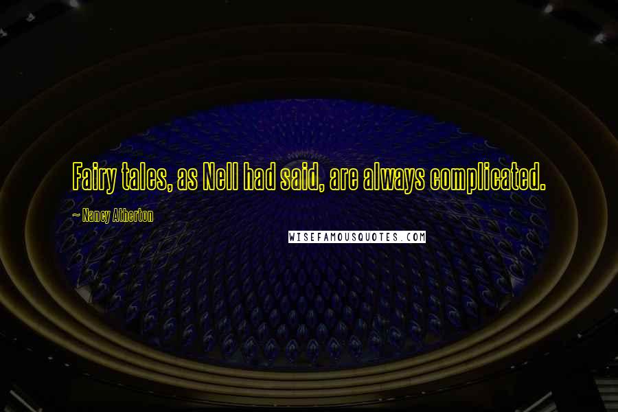 Nancy Atherton Quotes: Fairy tales, as Nell had said, are always complicated.