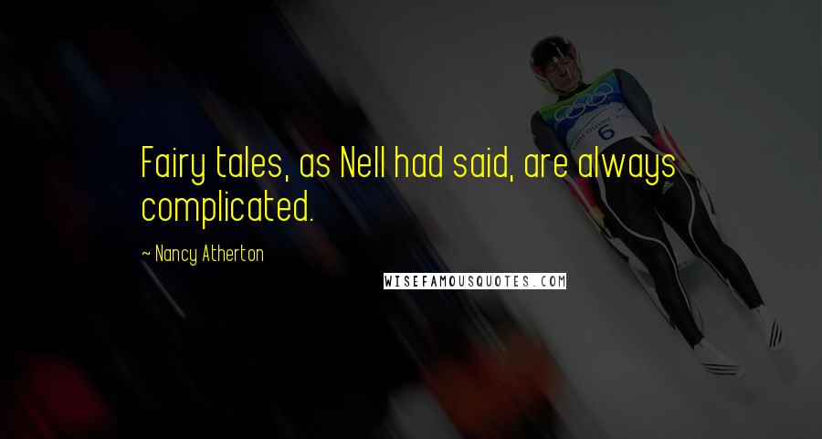 Nancy Atherton Quotes: Fairy tales, as Nell had said, are always complicated.