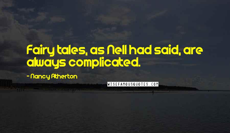 Nancy Atherton Quotes: Fairy tales, as Nell had said, are always complicated.