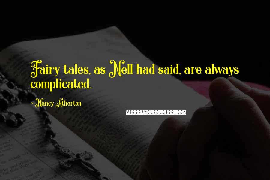 Nancy Atherton Quotes: Fairy tales, as Nell had said, are always complicated.