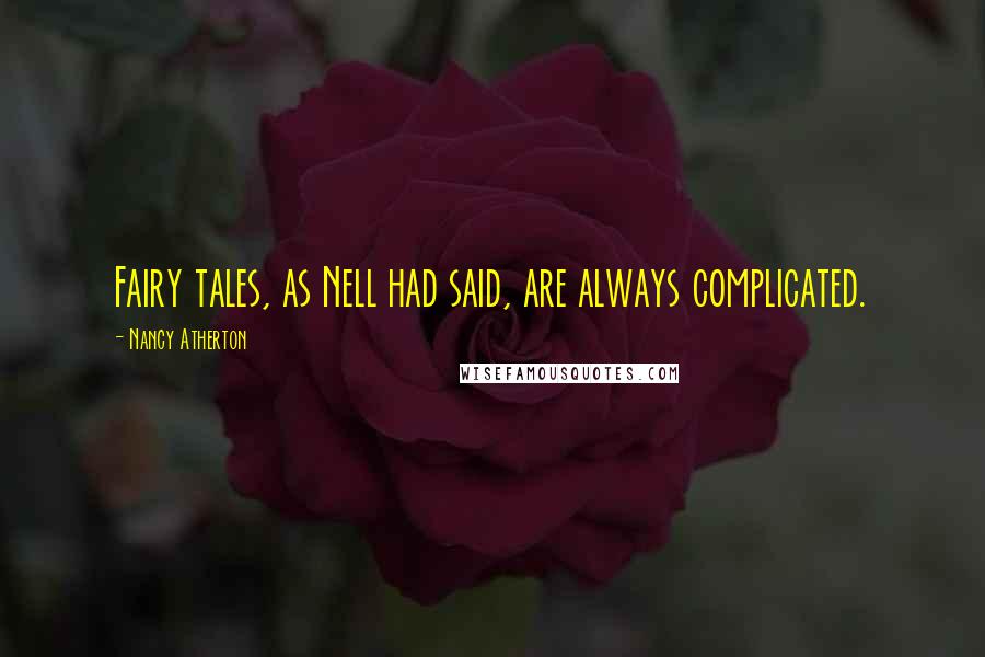 Nancy Atherton Quotes: Fairy tales, as Nell had said, are always complicated.