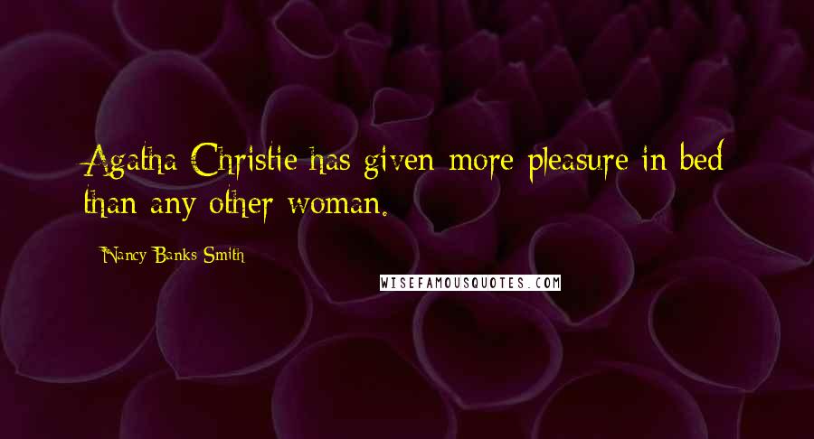 Nancy Banks-Smith Quotes: Agatha Christie has given more pleasure in bed than any other woman.