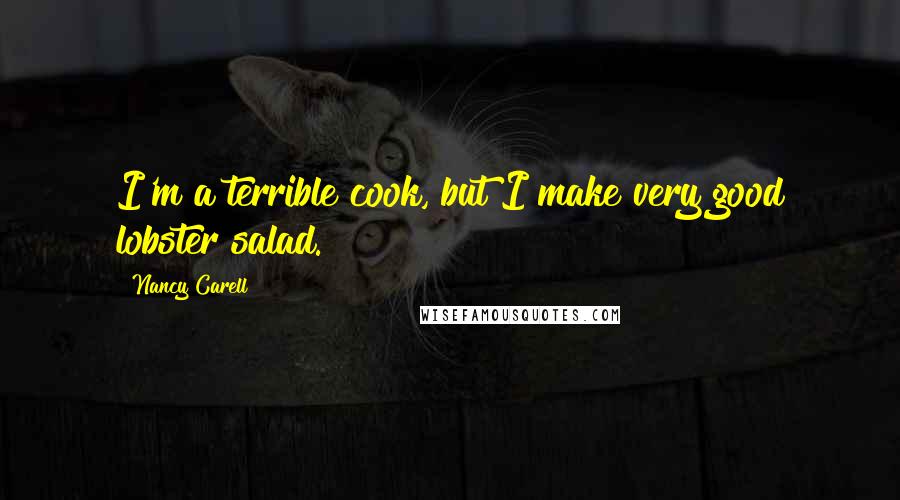 Nancy Carell Quotes: I'm a terrible cook, but I make very good lobster salad.