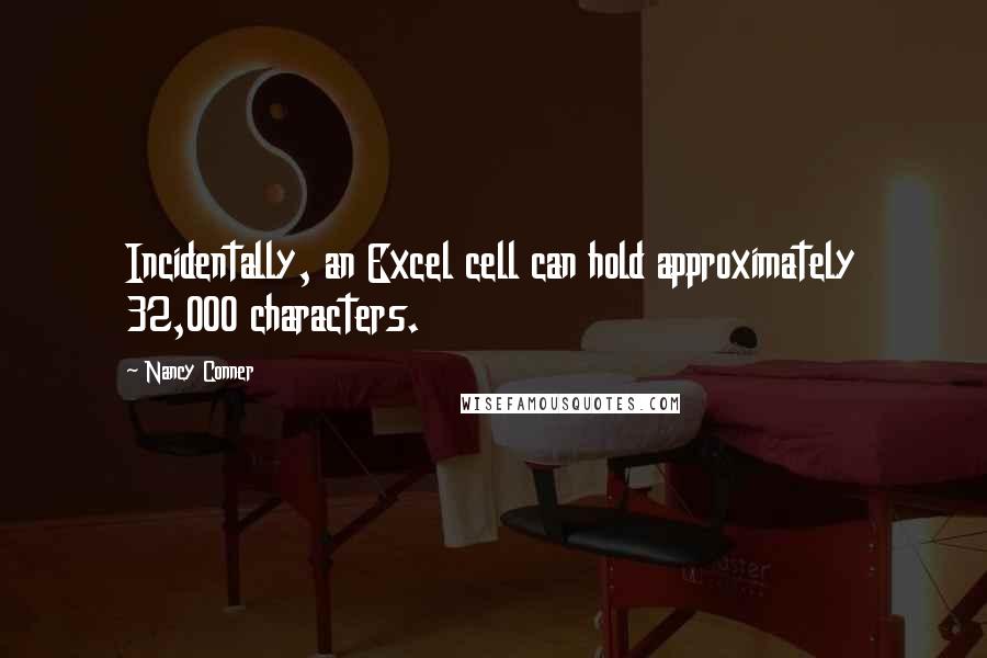 Nancy Conner Quotes: Incidentally, an Excel cell can hold approximately 32,000 characters.