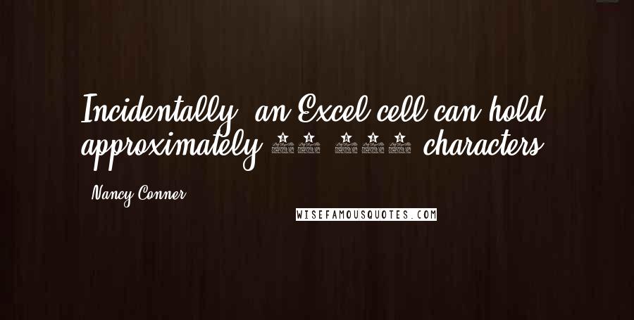 Nancy Conner Quotes: Incidentally, an Excel cell can hold approximately 32,000 characters.