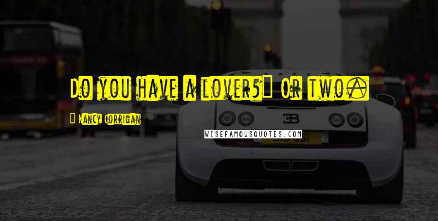 Nancy Corrigan Quotes: Do you have a lover?" Or two.