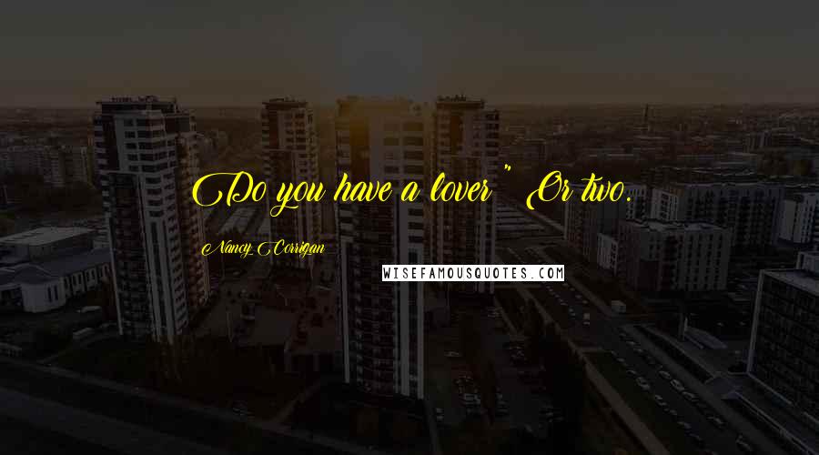 Nancy Corrigan Quotes: Do you have a lover?" Or two.