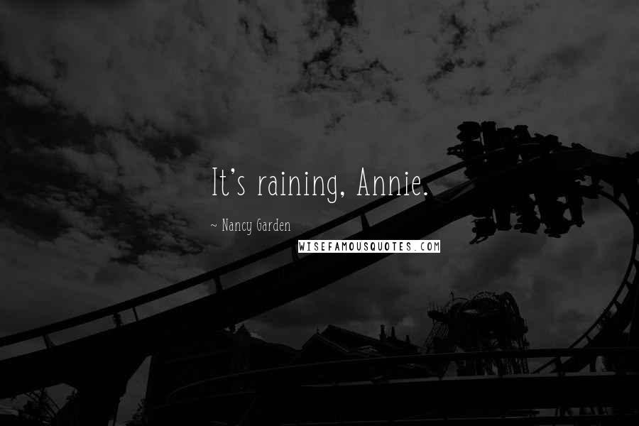 Nancy Garden Quotes: It's raining, Annie.