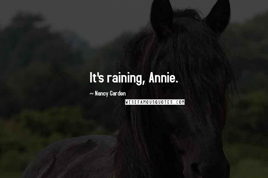 Nancy Garden Quotes: It's raining, Annie.