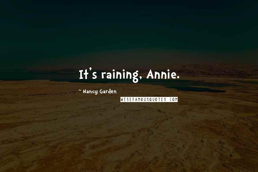 Nancy Garden Quotes: It's raining, Annie.