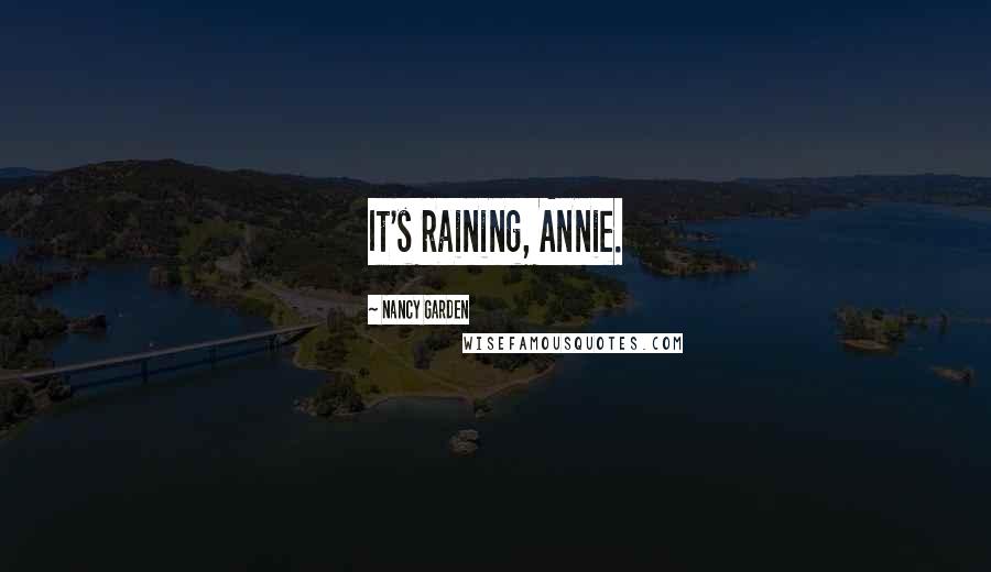 Nancy Garden Quotes: It's raining, Annie.