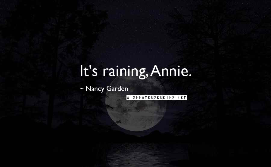 Nancy Garden Quotes: It's raining, Annie.