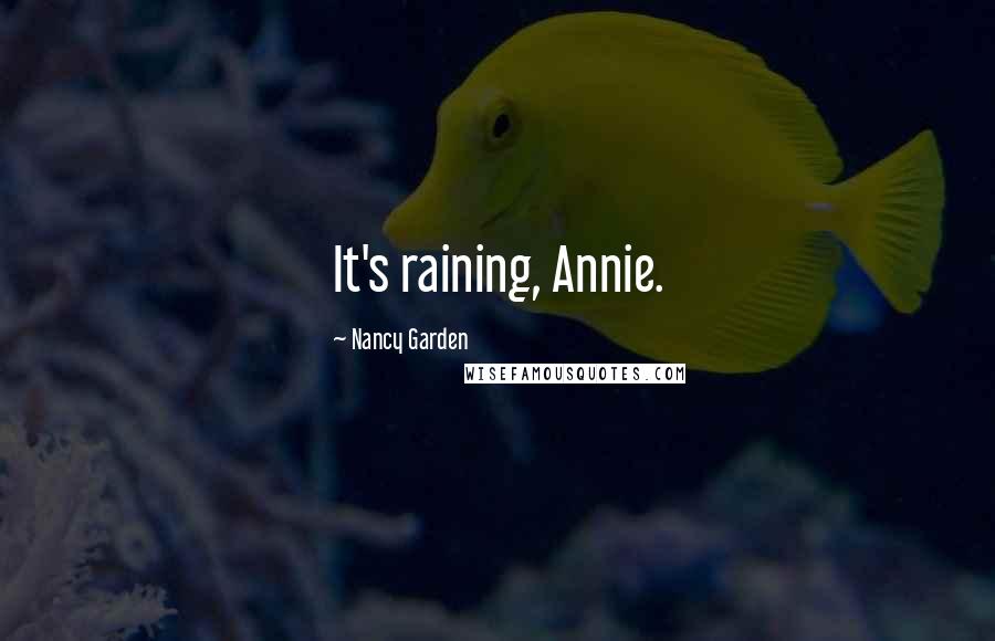 Nancy Garden Quotes: It's raining, Annie.