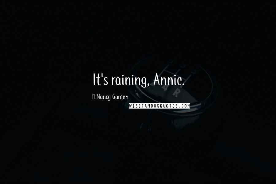 Nancy Garden Quotes: It's raining, Annie.