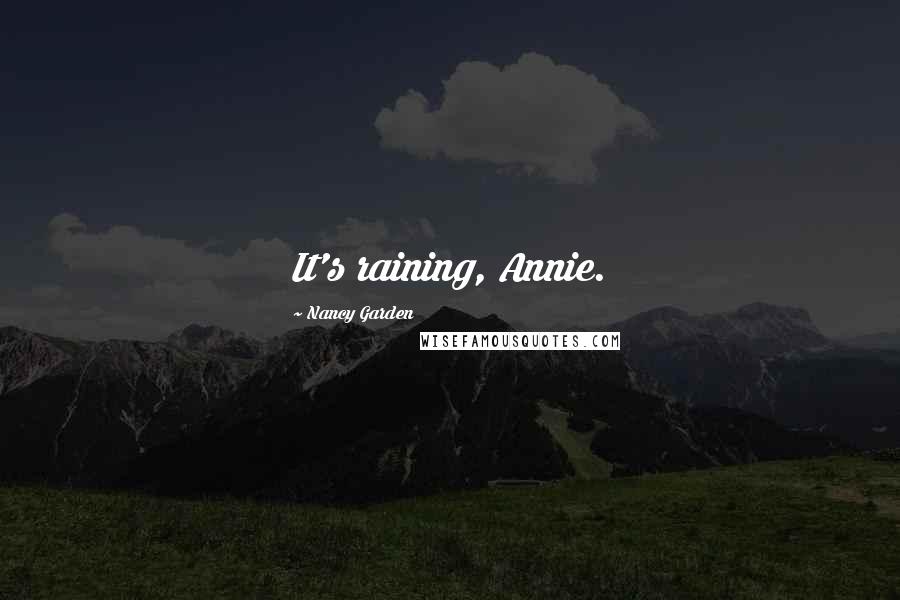 Nancy Garden Quotes: It's raining, Annie.