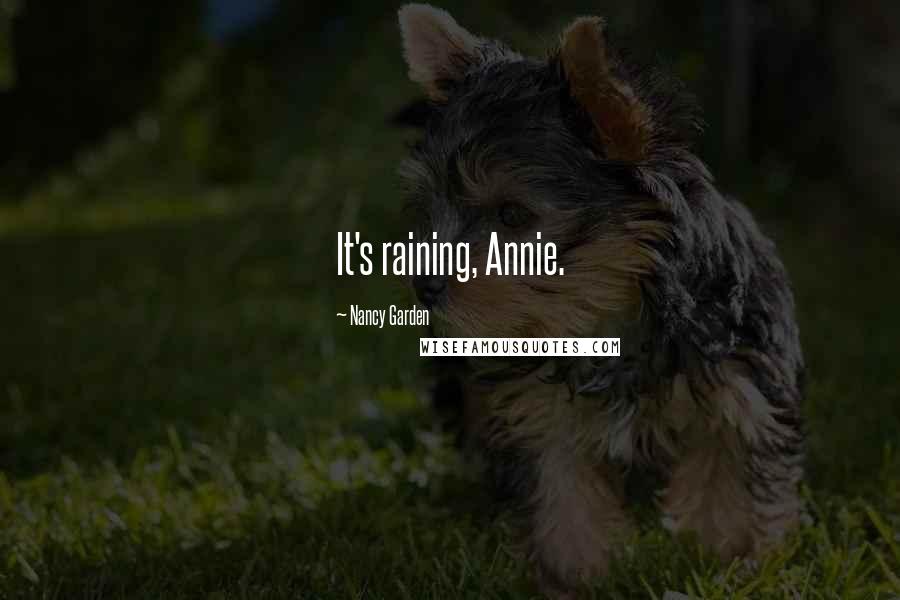 Nancy Garden Quotes: It's raining, Annie.