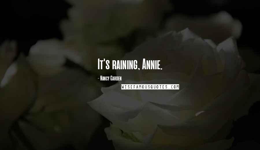 Nancy Garden Quotes: It's raining, Annie.