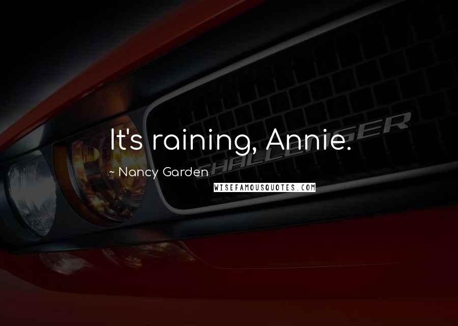 Nancy Garden Quotes: It's raining, Annie.