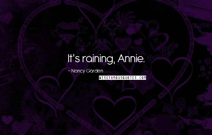 Nancy Garden Quotes: It's raining, Annie.