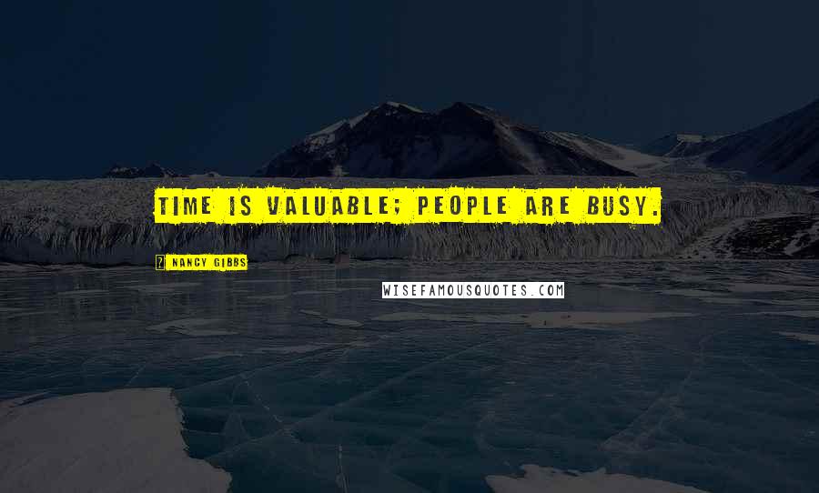 Nancy Gibbs Quotes: Time is valuable; people are busy.