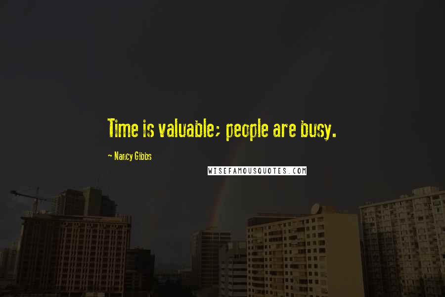Nancy Gibbs Quotes: Time is valuable; people are busy.