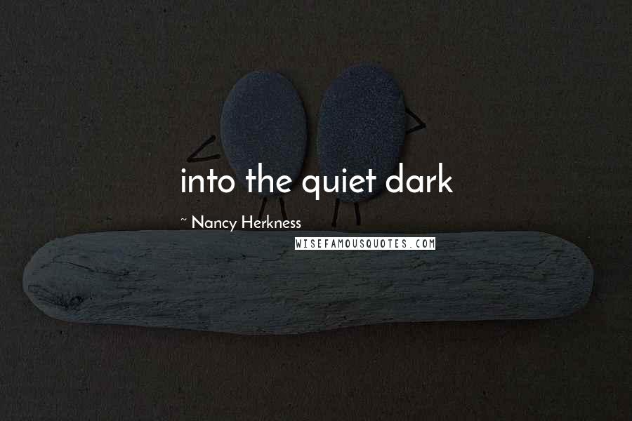 Nancy Herkness Quotes: into the quiet dark