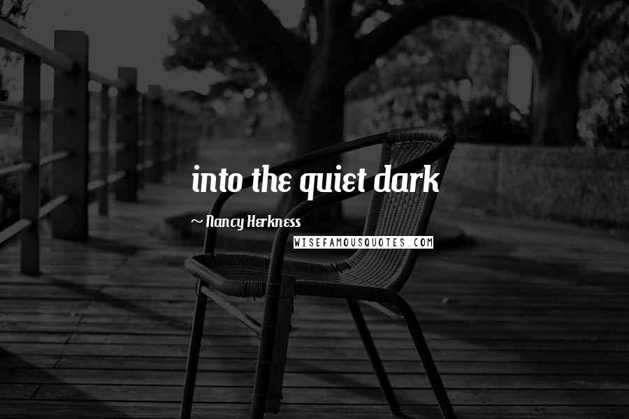 Nancy Herkness Quotes: into the quiet dark