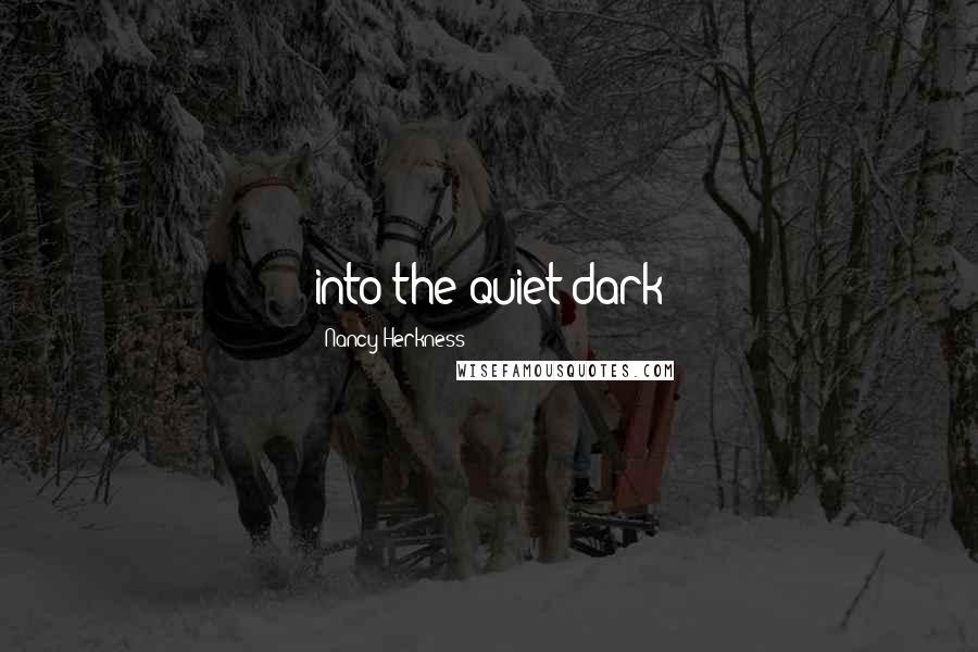 Nancy Herkness Quotes: into the quiet dark