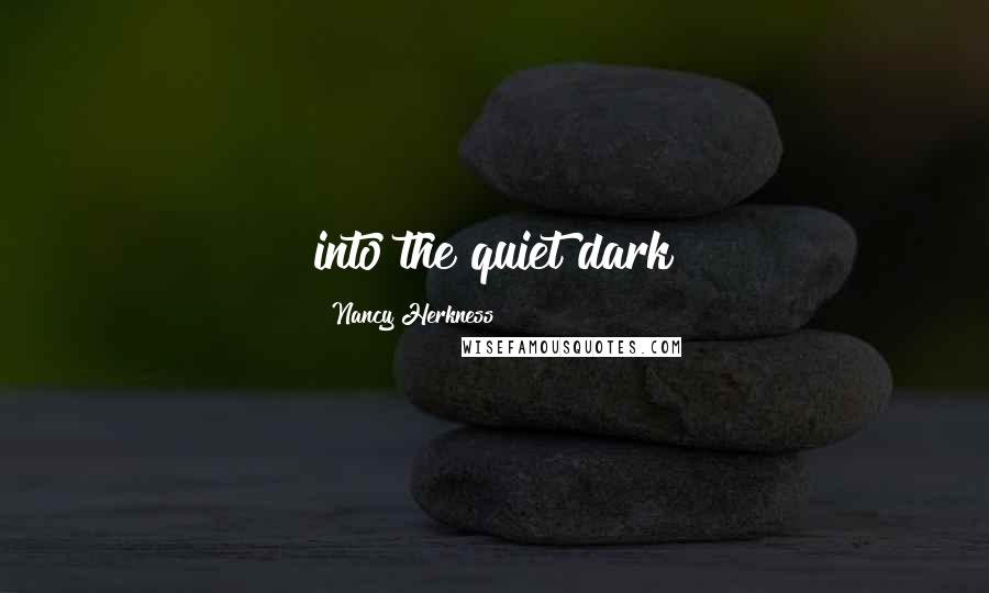 Nancy Herkness Quotes: into the quiet dark