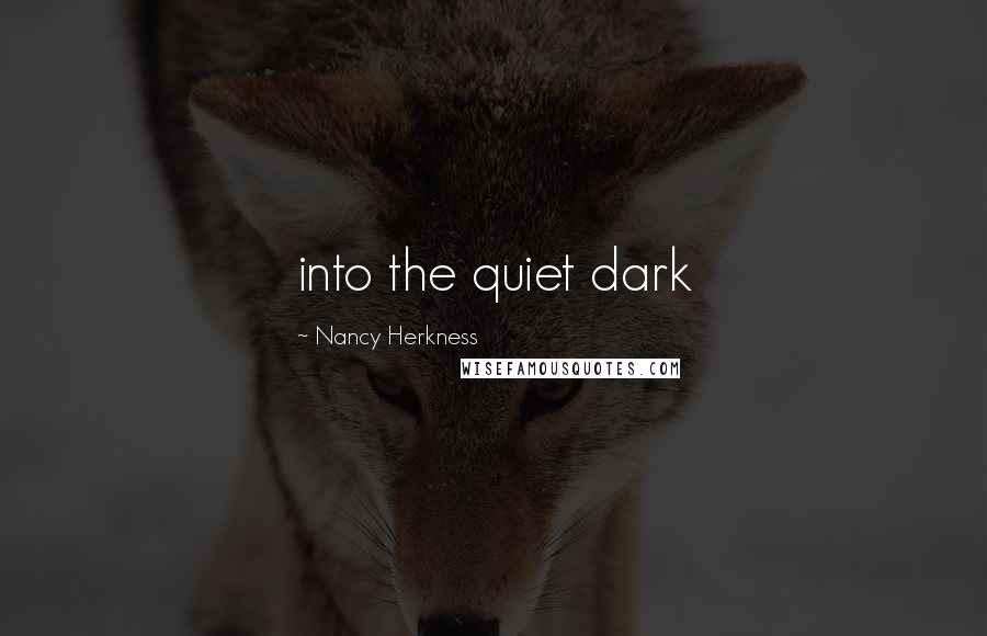 Nancy Herkness Quotes: into the quiet dark