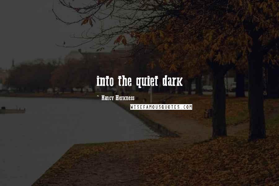 Nancy Herkness Quotes: into the quiet dark