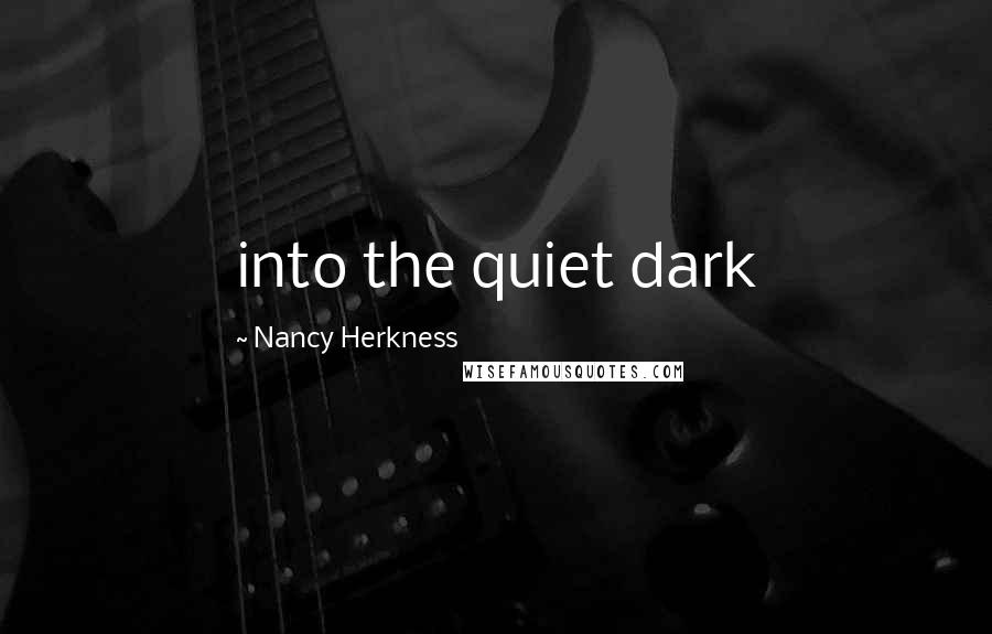 Nancy Herkness Quotes: into the quiet dark