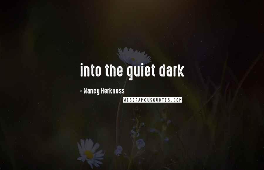 Nancy Herkness Quotes: into the quiet dark