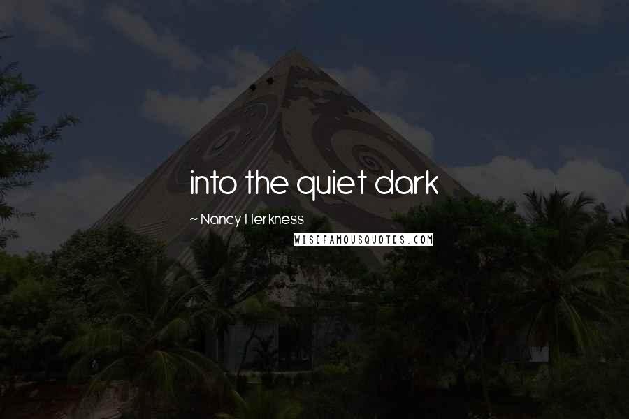 Nancy Herkness Quotes: into the quiet dark