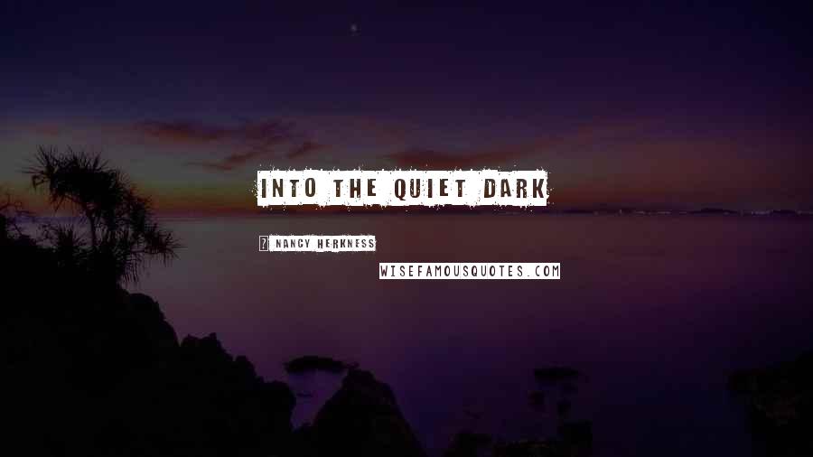 Nancy Herkness Quotes: into the quiet dark