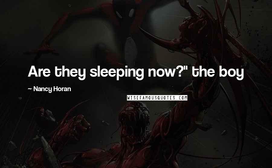 Nancy Horan Quotes: Are they sleeping now?" the boy