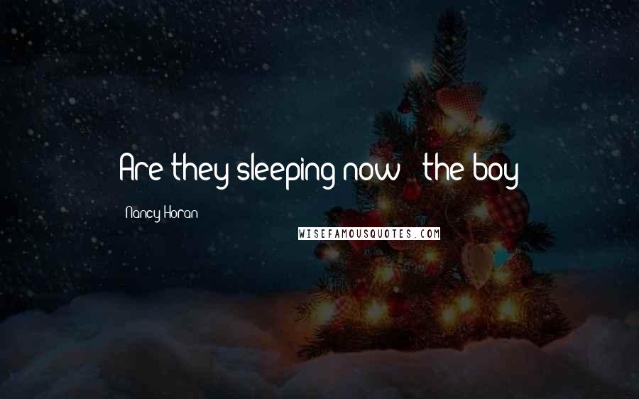 Nancy Horan Quotes: Are they sleeping now?" the boy