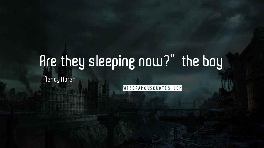 Nancy Horan Quotes: Are they sleeping now?" the boy