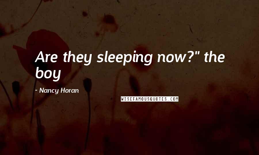 Nancy Horan Quotes: Are they sleeping now?" the boy