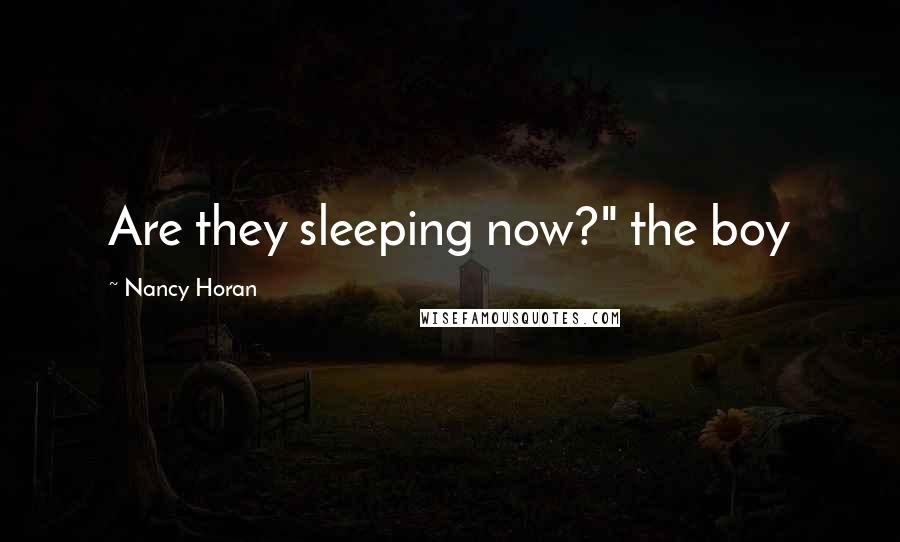 Nancy Horan Quotes: Are they sleeping now?" the boy